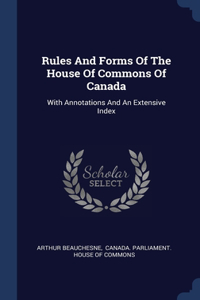 Rules And Forms Of The House Of Commons Of Canada
