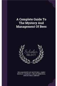 Complete Guide To The Mystery And Management Of Bees