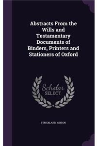 Abstracts from the Wills and Testamentary Documents of Binders, Printers and Stationers of Oxford