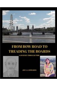 From Bow Road To Treading The Boards