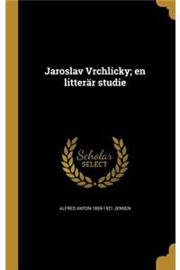 Jaroslav Vrchlicky; en litterär studie