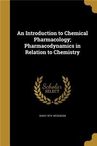An Introduction to Chemical Pharmacology; Pharmacodynamics in Relation to Chemistry
