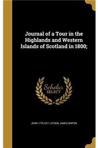 Journal of a Tour in the Highlands and Western Islands of Scotland in 1800