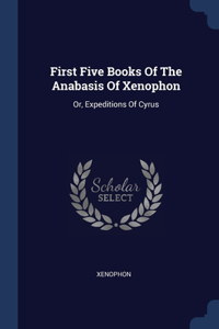First Five Books Of The Anabasis Of Xenophon