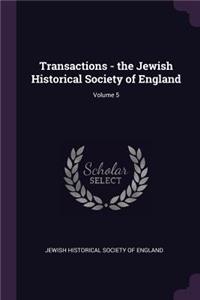 Transactions - the Jewish Historical Society of England; Volume 5