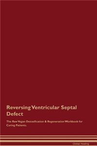 Reversing Ventricular Septal Defect the Raw Vegan Detoxification & Regeneration Workbook for Curing Patients