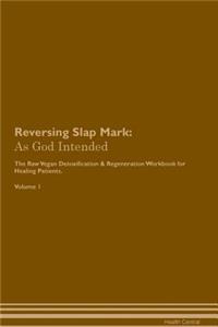 Reversing Slap Mark: As God Intended the Raw Vegan Plant-Based Detoxification & Regeneration Workbook for Healing Patients. Volume 1