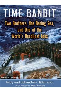Time Bandit: Two Brothers, the Bering Sea, and One of the World's Deadliest Jobs