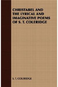 Christabel and the Lyrical and Imaginative Poems of S. T. Coleridge