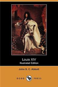 Louis XIV (Illustrated Edition) (Dodo Press)