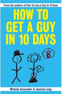 How To Get A Guy In 10 Days
