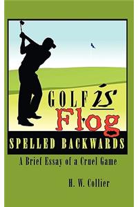Golf is Flog Spelled Backwards