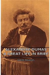 Alexandre Dumas - A Great Life in Brief