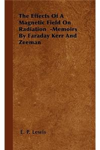 Effects of a Magnetic Field on Radiation -Memoirs by Faraday Kerr and Zeeman