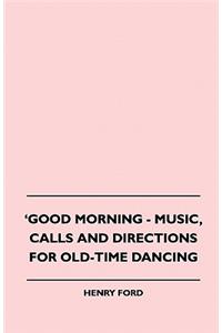 Good Morning - Music, Calls and Directions for Old-Time Dancing