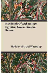 Handbook Of Archaeology; Egyptian, Greek, Etruscan, Roman