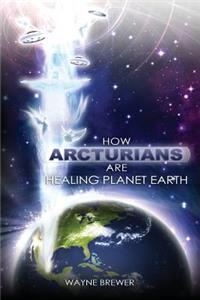 How Arcturians Are Healing Planet Earth