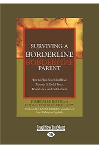 Surviving a Borderline Parent: How to Heal Your Childhood Wounds & Build Trust, Boundaries, and Self-Esteem (Easyread Large Edition)