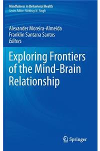 Exploring Frontiers of the Mind-Brain Relationship