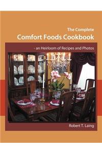 The Complete Comfort Foods Cookbook - an Heirloom of Recipes and Photos