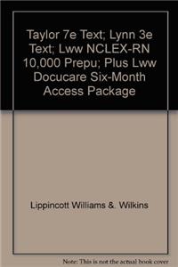 Taylor 7e Text; Lynn 3e Text; Lww NCLEX-RN 10,000 Prepu; Plus Lww Docucare Six-Month Access Package