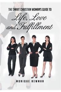 The Smart Christian Woman's Guide To Life, Love and Fulfillment