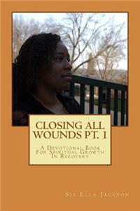CLOSING all WOUNDS PT. 1