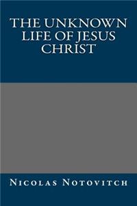 The Unknown Life of Jesus Christ