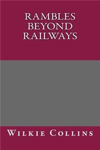 Rambles Beyond Railways