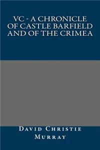 VC - A Chronicle of Castle Barfield and of the Crimea