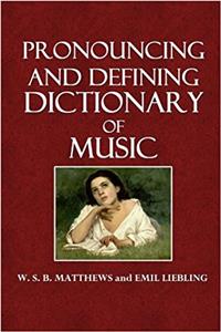 Pronouncing and Defining Dictionary of Music