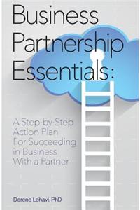 Business Partnership Essentials: A Step-By-Step Action Plan for Succeeding in Business with a Partner: Joint Venture & Partnership Agreement Explained