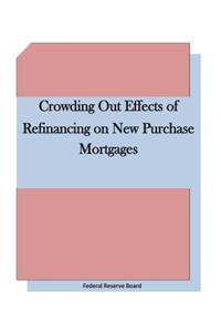 Crowding Out Effects of Refinancing on New Purchase Mortgages