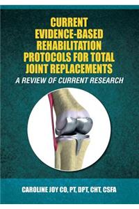 Current Evidence-Based Rehabilitation Protocols for Total Joint Replacements