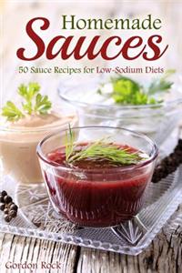 Homemade Sauces: 50 Sauce Recipes for Low-Sodium Diets