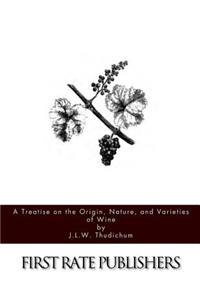 Treatise on the Origin, Nature, and Varieties of Wine