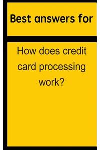 Best Answers for How Does Credit Card Processing Work?