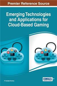 Emerging Technologies and Applications for Cloud-Based Gaming