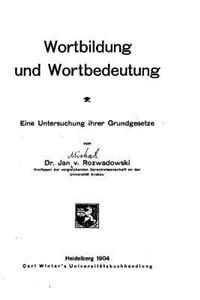 Wortbildung und Wortbedeutung, Eine Untersuchung ihrer Grundgesetze