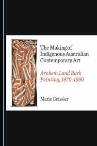 Making of Indigenous Australian Contemporary Art: Arnhem Land Bark Painting, 1970-1990