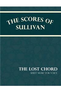 The Scores of Sullivan - The Lost Chord - Sheet Music for Voice