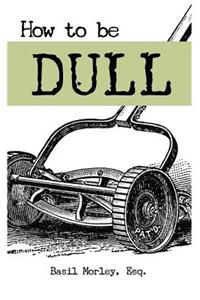 How to Be Dull