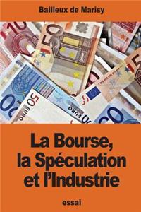 La Bourse, la Spéculation et l'Industrie