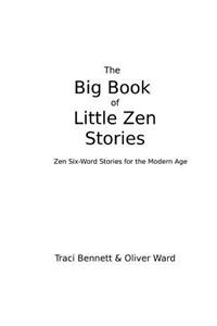 Big Book of Little Zen Stories: Zen Six-Word Stories for the Modern Age