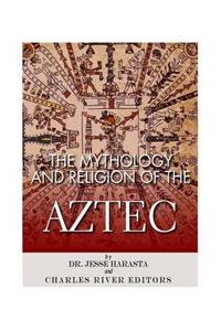 Mythology and Religion of the Aztec