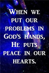 When we put our problems in God's hands, He puts peace in our hearts.: Christian Message Writing Journal Lined, Diary, Notebook for Men & Women