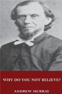 Why Do You Not Believe?