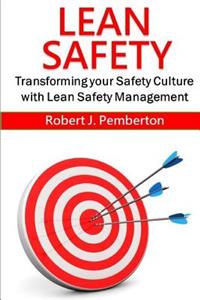 Lean Safety: Transforming Your Safety Culture with Lean Safety Management