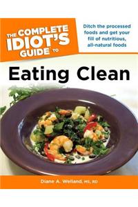 Complete Idiot's Guide to Eating Clean