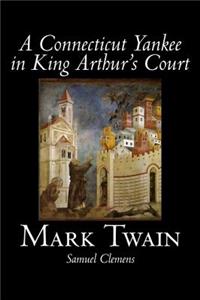 Connecticut Yankee in King Arthur's Court by Mark Twain, Fiction, Classics, Fantasy & Magic